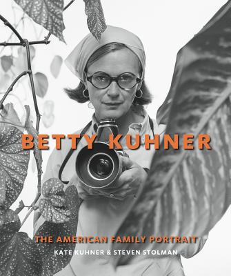 Betty Kuhner: The American Family Portrait - Kuhner, Kate, and Stolman, Steven