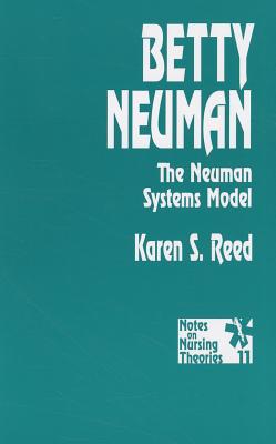 Betty Neuman: The Neuman Systems Model - Reed Gerhrling, Karen S