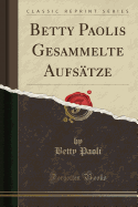 Betty Paolis Gesammelte Aufsatze (Classic Reprint)