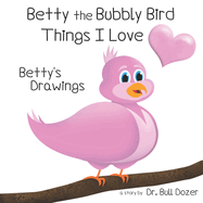 Betty the Bubbly Bird - Things I Love - Betty's Drawings