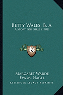 Betty Wales, B. A: A Story For Girls (1908) - Warde, Margaret