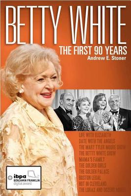 Betty White: The First 90 Years - Stoner, Andrew