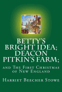 Betty's Bright Idea; Deacon Pitkin's Farm;: and The First Christmas of New England