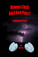 Between a Rock and a Hard Place 2: A Collection of Poetry