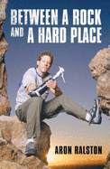 Between a Rock and a Hard Place: My Survival in Blue John Canyon - Ralston, Aron