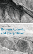 Between Authority and Interpretation: On the Theory of Law and Practical Reason