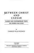 Between Christ & Caesar: Classic & Contemporary Texts on Church & State