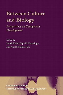 Between Culture and Biology: Perspectives on Ontogenetic Development - Keller, Heidi (Editor), and Poortinga, Ype H. (Editor), and Schlmerich, Axel (Editor)