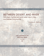Between Desert and River: Hohokam Settlement and Land Use in the Los Robles Community Volume 57