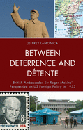 Between Deterrence and Dtente: British Ambassador Sir Roger Makins' Perspective on US Foreign Policy in 1953