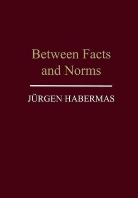 Between Facts and Norms: Contributions to a Discourse Theory of Law and Democracy - Habermas, Jrgen
