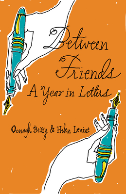 Between Friends: A Year in Letters - Levine, Helen, and Berry, Oonagh