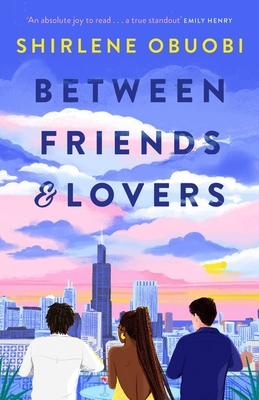 Between Friends & Lovers: 'Sweet and steamy . . . I'll recommend this book for eternity!' Ali Hazelwood - Obuobi, Shirlene