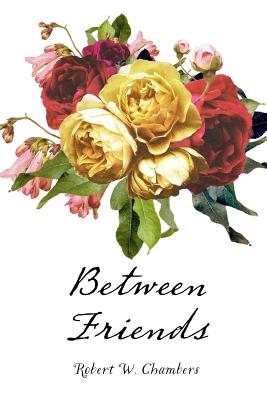 Between Friends - Chambers, Robert W