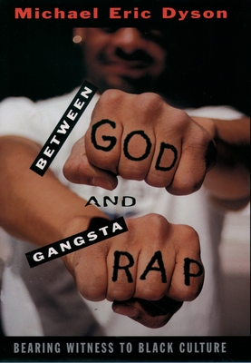 Between God and Gangsta Rap: Bearing Witness to Black Culture - Dyson, Michael Eric
