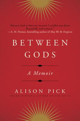 Between Gods: A Memoir - Pick, Alison