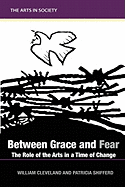 Between Grace and Fear: The Role of the Arts in a Time of Change
