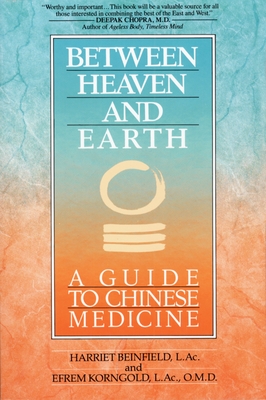 Between Heaven and Earth: A Guide to Chinese Medicine - Beinfield, Harriet, and Korngold, Efrem