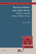 Between Hebrew and Arabic Poetry: Studies in Spanish Medieval Hebrew Poetry