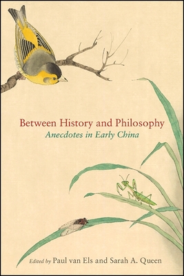 Between History and Philosophy: Anecdotes in Early China - Van Els, Paul (Editor), and Queen, Sarah A (Editor)