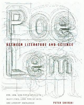 Between Literature and Science: Poe, Lem, and Explorations in Aesthetics, Cognitive Science, and Literary Knowledge - Swirski, Peter