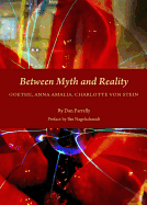 Between Myth and Reality: Goethe, Anna Amalia, Charlotte Von Stein