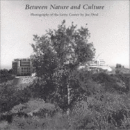 Between Nature and Culture: Photographs of the Getty Center by Joe Deal - Deal, Joe, and Johnstone, Mark, and Meier, Richard