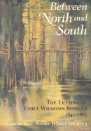Between North and South: The Letters of Emily Wharton Sinkler, 1842-1865