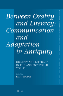Between Orality and Literacy: Communication and Adaptation in Antiquity: Orality and Literacy in the Ancient World, Vol. 10 - Scodel, Ruth (Editor)