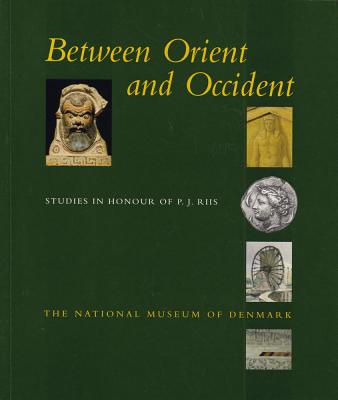 Between Orient and Occident: Studies in Honour of P.J. Riis - John, Lund (Editor), and Pentz, Peter (Editor)