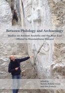 Between Philology and Archaeology: Studies on Ancient Anatolia and the Near East Offered to Massimiliano Marazzi