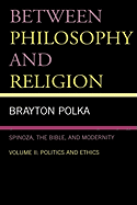 Between Philosophy and Religion, Vol. II: Spinoza, the Bible, and Modernity