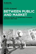 Between Public and Market: A Spatial History of Advertising in Modern Shanghai (1905-1949)
