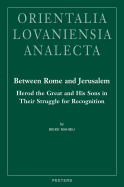 Between Rome and Jerusalem: Herod the Great and His Sons in Their Struggle for Recognition: A Chronological Investigation of the Period 40 BC - 39 Ad, with a Time Setting of New Testament Events