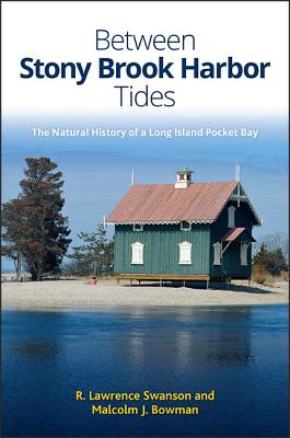 Between Stony Brook Harbor Tides: The Natural History of a Long Island Pocket Bay - Swanson, R Lawrence, and Bowman, Malcolm J