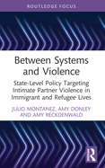 Between Systems and Violence: State-Level Policy Targeting Intimate Partner Violence in Immigrant and Refugee Lives