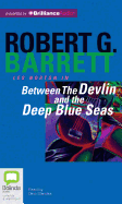 Between the Devlin and the Deep Blue Seas - Barrett, Robert G, and Marnika, Dino (Read by)