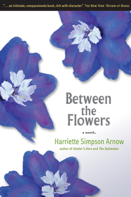 Between the Flowers - Arnow, Harriette Simpson