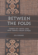 Between the Folds: Stories of Cloth, Lives and Travels from Sumba
