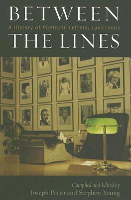 Between the Lines: A History of Poetry in Letters, Part II: 1962-2002 - Parisi, Joseph (Editor), and Young, Stephen, Ed (Editor)