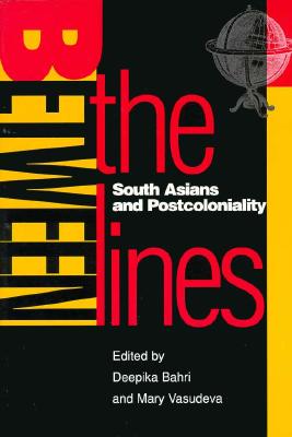 Between the Lines: South Asians and Postcoloniality - Bahri, Deepika