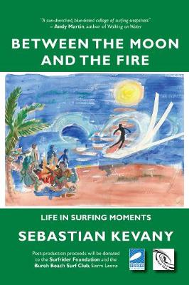 Between the Moon and the Fire: Life in Surfing Moments - Kevany, Sebastian