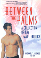 Between the Palms: A Collection of Gay Travel Erotica