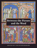 Between the Picture and the Word: Essays in Commemoration of John Plummer