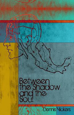 Between the Shadow and the Soul - Vickers, Dennis