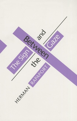 Between the Sign and the Gaze - Rapaport, Herman, Professor