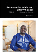 Between the Walls and Empty Spaces: POEMS Christopher Okemwa