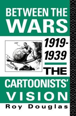 Between the Wars 1919-1939: The Cartoonists' Vision - Douglas, Roy, Dr.