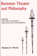 Between Theater and Philosophy: Skepticism in the Major City Comedies of Ben Jonson and Thomas Middleton