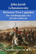 Between Two Captains: The Autobiography of a Jewish Lutheran